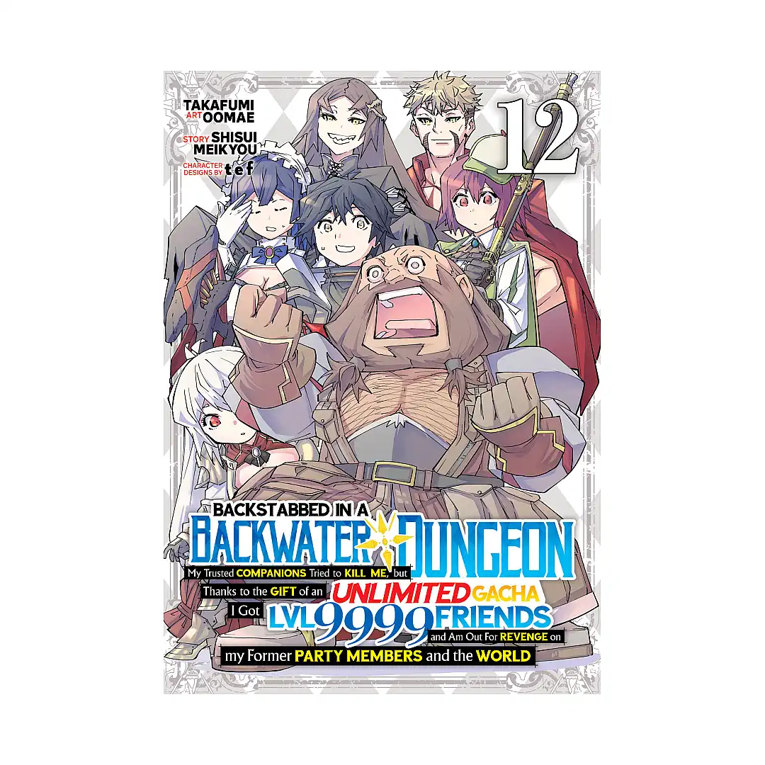 Backstabbed in a Backwater Dungeon: My Party Tried to Kill Me, But Thanks to an Infinite Gacha I Got LVL 9999 Friends and Am Out for Revenge (Manga) Volume 13