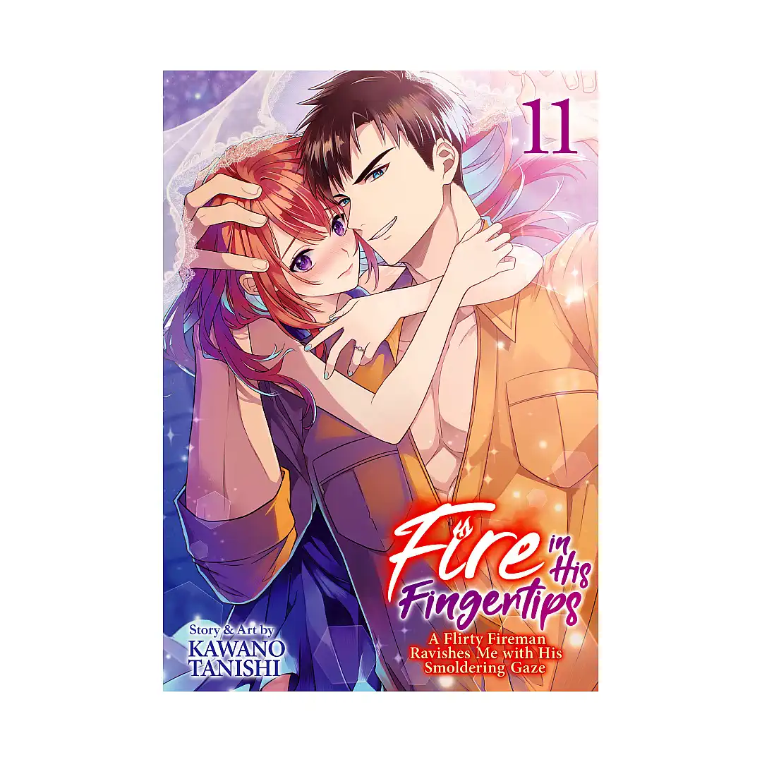 Fire in His Fingertips: A Flirty Fireman Ravishes Me with His Smoldering Gaze (Manga) Volume 11