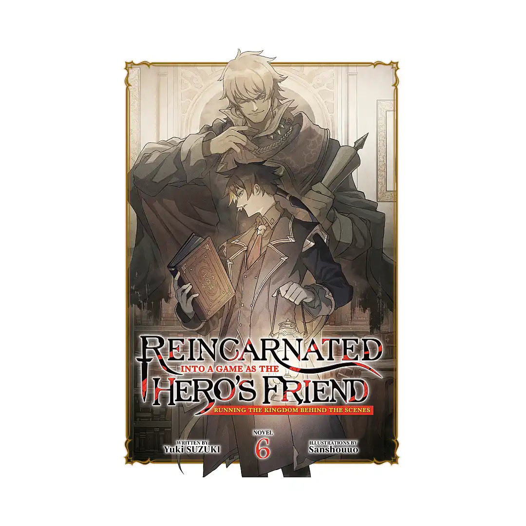Reincarnated Into a Game as the Hero's Friend: Running the Kingdom Behind the Scenes (Light Novel) Volume 06