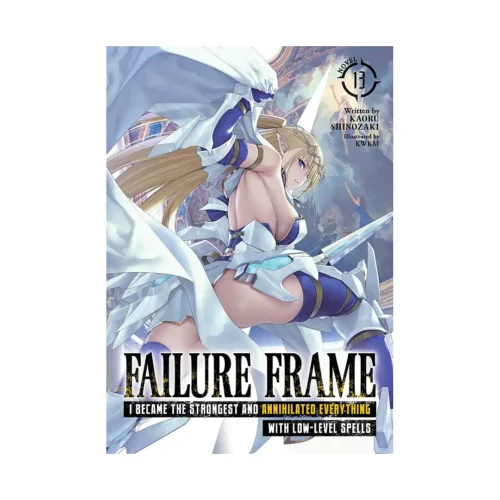Failure Frame: I Became the Strongest and Annihilated Everything with Low-Level Spells (Light Novel) Volume 13