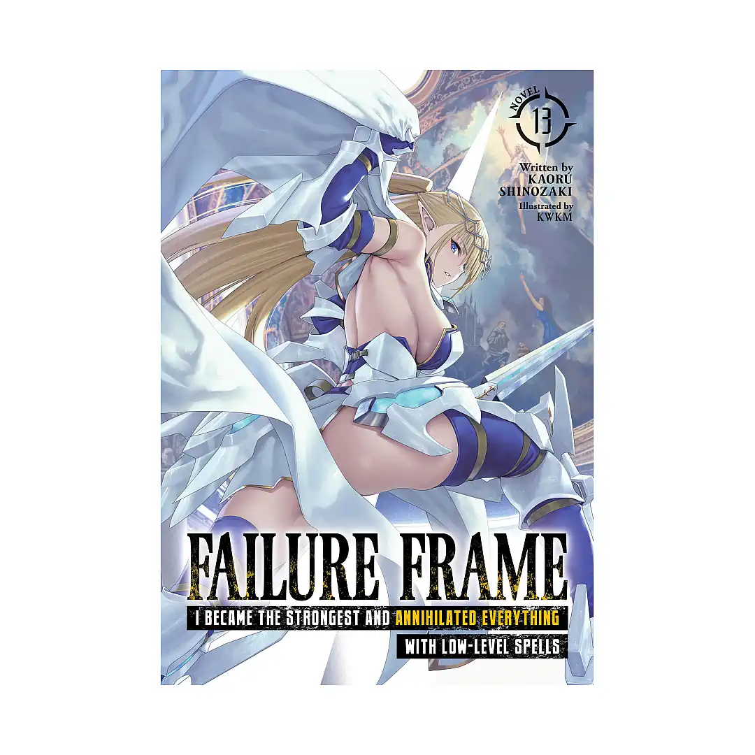 Failure Frame: I Became the Strongest and Annihilated Everything with Low-Level Spells (Light Novel) Volume 13