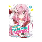 There's No Freaking Way I'll Be Your Lover! Unless... (Light Novel) Volume 07