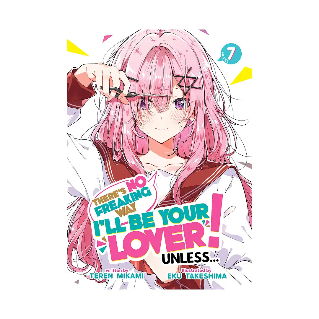 There's No Freaking Way I'll Be Your Lover! Unless... (Light Novel) Volume 07
