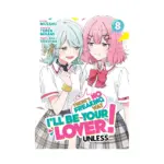 There's No Freaking Way I'll Be Your Lover! Unless... (Manga) Volume 08