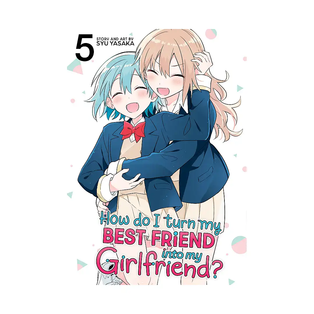 How Do I Turn My Best Friend Into My Girlfriend? (Manga) Volume 05