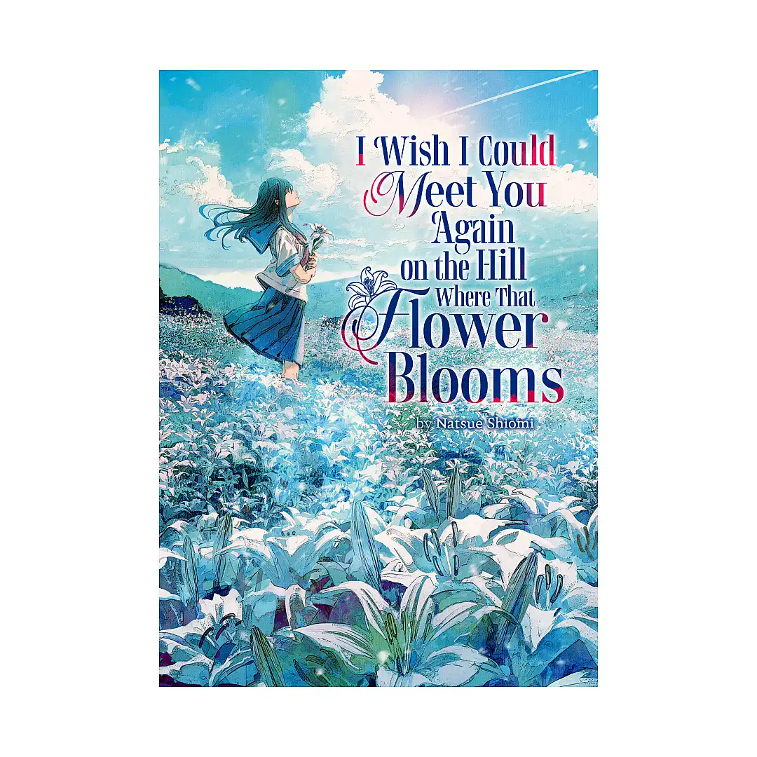 I Wish I Could Meet You Again on the Hill Where That Flower Blooms (Light Novel)
