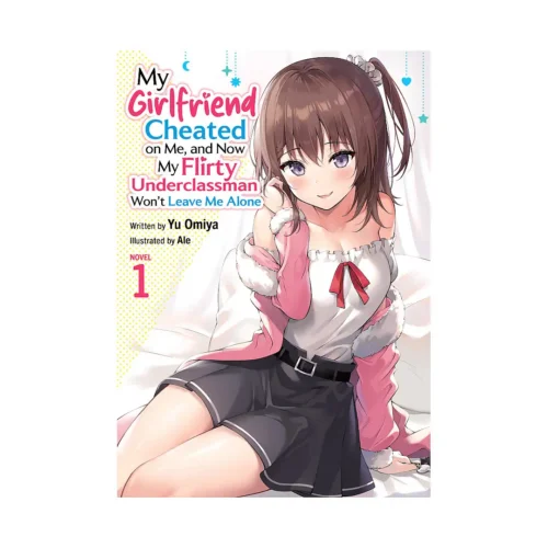 My Girlfriend Cheated on Me, and Now My Flirty Underclassman Won't Leave Me Alone (Light Novel) Volume 01