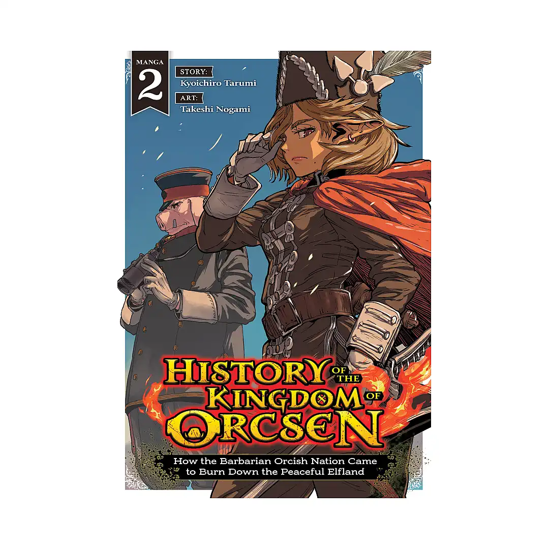 History of the Kingdom of Orcsen: How the Barbarian Orcish Nation Came to Burn Down the Peaceful Elfland (Manga) Volume 02