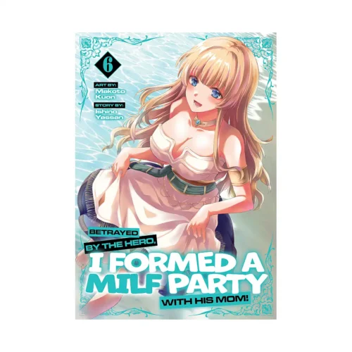 Betrayed by the Hero, I Formed a MILF Party with His Mom! (Manga) Volume 06