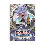 The Exiled Heavy Knight Knows How to Game the System 2-In-1 Omnibus Edition [05-06] (Manga) Volume 03