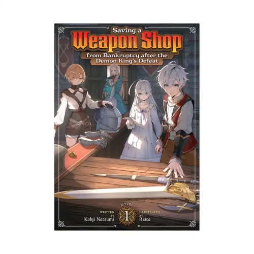 Saving a Weapon Shop from Bankruptcy After the Demon King's Defeat (Light Novel) Volume 01