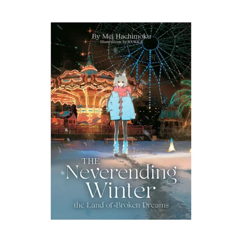 The Neverending Winter, the Land of Broken Dreams (Light Novel)